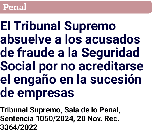 Penal El Tribunal Supremo absuelve a los acusados de fraude a la Seguridad Social por no acreditarse el engaño en la    
