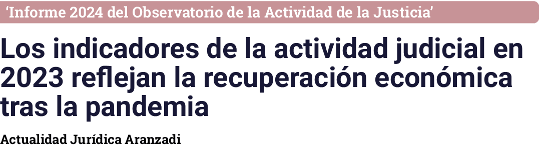  Informe 2024 del Observatorio de la Actividad de la Justicia  Los indicadores de la actividad judicial en 2023 refle   