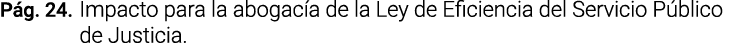 Pág  24  Impacto para la abogacía de la Ley de Eficiencia del Servicio Público de Justicia 
