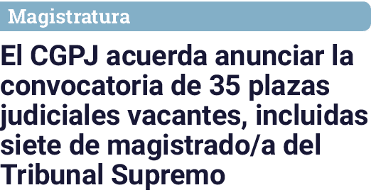 Magistratura El CGPJ acuerda anunciar la convocatoria de 35 plazas judiciales vacantes, incluidas siete de magistrado   
