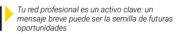  Tu red profesional es un activo clave: un mensaje breve puede ser la semilla de futuras oportunidades