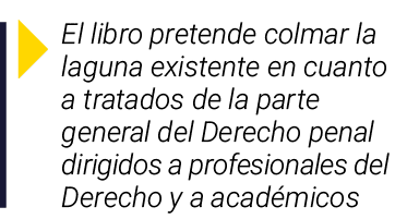  El libro pretende colmar la laguna existente en cuanto a tratados de la parte general del Derecho penal dirigidos a    