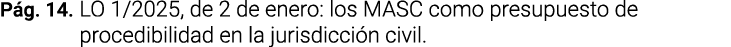 Pág  14  LO 1 2025, de 2 de enero: los MASC como presupuesto de procedibilidad en la jurisdicción civil 