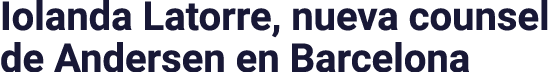 Iolanda Latorre, nueva counsel de Andersen en Barcelona