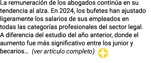 La remuneración de los abogados continúa en su tendencia al alza  En 2024, los bufetes han ajustado ligeramente los s   