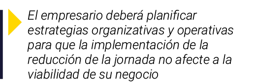  El empresario deberá planificar estrategias organizativas y operativas para que la implementación de la reducción de   