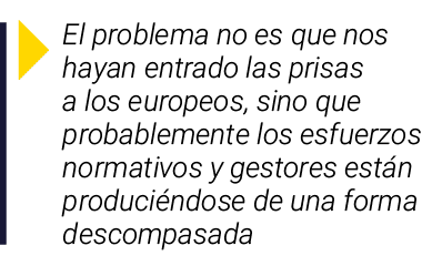  El problema no es que nos hayan entrado las prisas a los europeos, sino que probablemente los esfuerzos normativos y   
