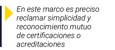  En este marco es preciso reclamar simplicidad y reconocimiento mutuo de certificaciones o acreditaciones