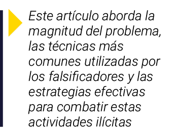  Este artículo aborda la magnitud del problema, las técnicas más comunes utilizadas por los falsificadores y las estr   