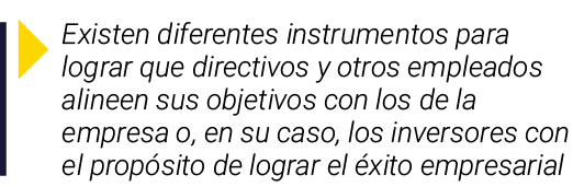  Existen diferentes instrumentos para lograr que directivos y otros empleados alineen sus objetivos con los de la emp   