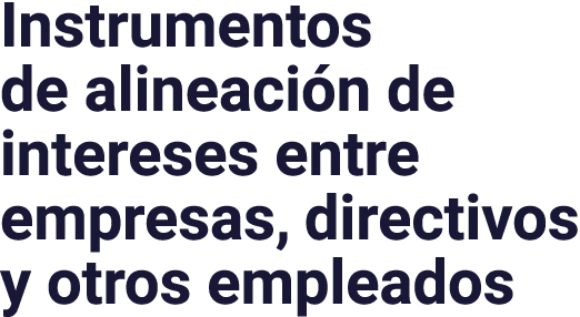 Instrumentos de alineación de intereses entre empresas, directivos y otros empleados