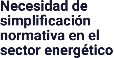 Necesidad de simplificación normativa en el sector energético