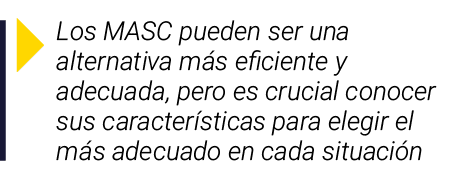  Los MASC pueden ser una alternativa más eficiente y adecuada, pero es crucial conocer sus características para elegi   