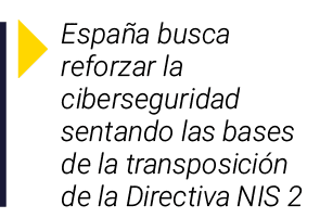  España busca reforzar la ciberseguridad sentando las bases de la transposición de la Directiva NIS 2
