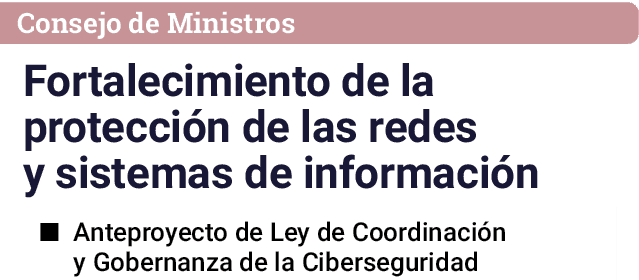 Consejo de Ministros Fortalecimiento de la protección de las redes y sistemas de información   Anteproyecto de Ley de   