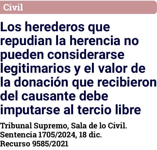 Civil Los herederos que repudian la herencia no pueden considerarse legitimarios y el valor de la donación que recibi   