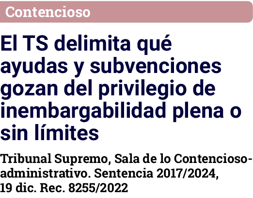 Contencioso El TS delimita qué ayudas y subvenciones gozan del privilegio de inembargabilidad plena o sin límites Tri   
