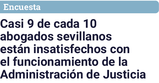 Encuesta Casi 9 de cada 10 abogados sevillanos están insatisfechos con el funcionamiento de la Administración de Just   
