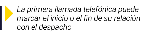  La primera llamada telefónica puede marcar el inicio o el fin de su relación con el despacho