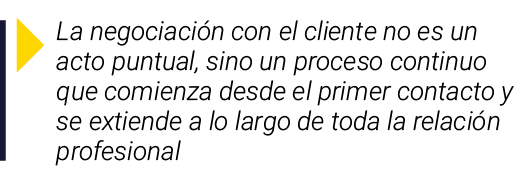  La negociación con el cliente no es un acto puntual, sino un proceso continuo que comienza desde el primer contacto    