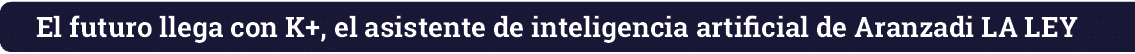 El futuro llega con K+, el asistente de inteligencia artificial de Aranzadi LA LEY