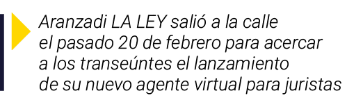  Aranzadi LA LEY salió a la calle el pasado 20 de febrero para acercar a los transeúntes el lanzamiento de su nuevo a   