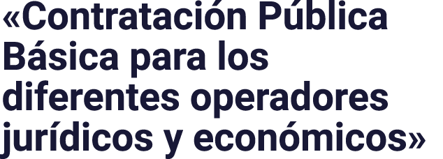  Contratación Pública Básica para los diferentes operadores jurídicos y económicos 