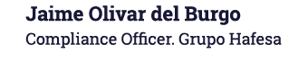 Jaime Olivar del Burgo Compliance Officer  Grupo Hafesa