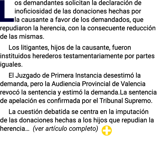 Los demandantes solicitan la declaración de inoficiosidad de las donaciones hechas por la causante a favor de los dem   