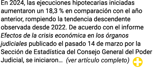 En 2024, las ejecuciones hipotecarias iniciadas aumentaron un 18,3 % en comparación con el año anterior, rompiendo la   