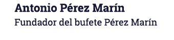  Antonio Pérez Marín Fundador del bufete Pérez Marín