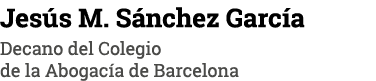 Jesús M  Sánchez García Decano del Colegio de la Abogacía de Barcelona