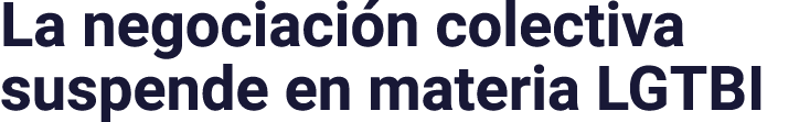 La negociación colectiva suspende en materia LGTBI