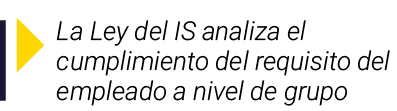  La Ley del IS analiza el cumplimiento del requisito del empleado a nivel de grupo