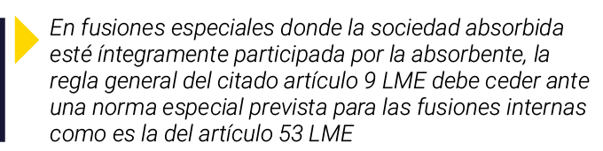  En fusiones especiales donde la sociedad absorbida esté íntegramente participada por la absorbente, la regla general   