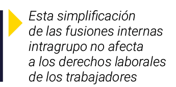  Esta simplificación de las fusiones internas intragrupo no afecta a los derechos laborales de los trabajadores