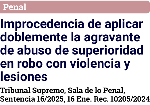 Penal Improcedencia de aplicar doblemente la agravante de abuso de superioridad en robo con violencia y lesiones Trib   