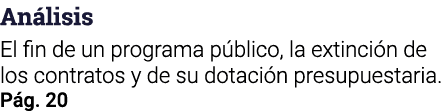 Análisis El fin de un programa público, la extinción de los contratos y de su dotación presupuestaria  Pág  20