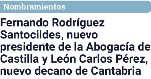 Nombramientos Fernando Rodríguez Santocildes, nuevo presidente de la Abogacía de Castilla y León Carlos Pérez, nuevo    