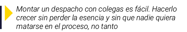  Montar un despacho con colegas es fácil  Hacerlo crecer sin perder la esencia y sin que nadie quiera matarse en el p   