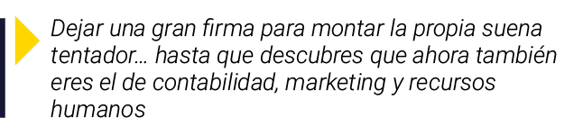  Dejar una gran firma para montar la propia suena tentador  hasta que descubres que ahora también eres el de contabil   