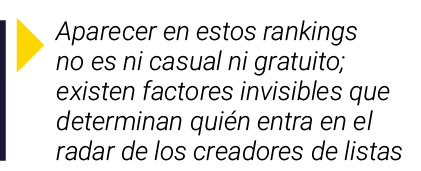  Aparecer en estos rankings no es ni casual ni gratuito; existen factores invisibles que determinan quién entra en el   