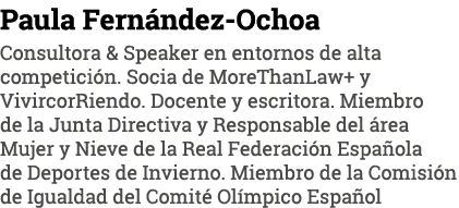 Paula Fernández-Ochoa Consultora & Speaker en entornos de alta competición  Socia de MoreThanLaw+ y VivircorRiendo  D   