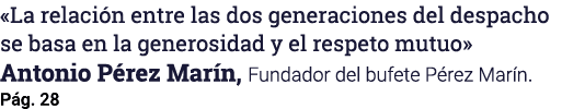  La relación entre las dos generaciones del despacho se basa en la generosidad y el respeto mutuo  Antonio Pérez Marí   