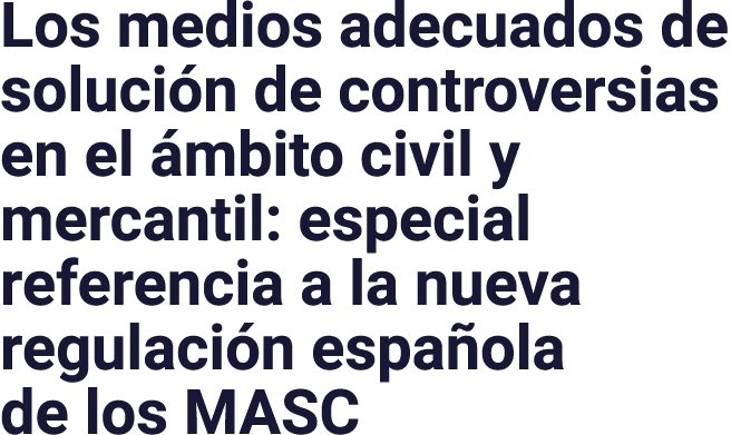 Los medios adecuados de solución de controversias en el ámbito civil y mercantil: especial referencia a la nueva regu   