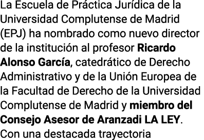 La Escuela de Práctica Jurídica de la Universidad Complutense de Madrid (EPJ) ha nombrado como nuevo director de la i   