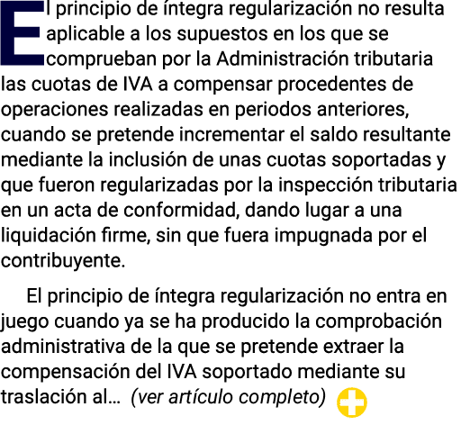 El principio de íntegra regularización no resulta aplicable a los supuestos en los que se comprueban por la Administr   
