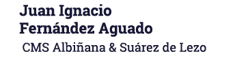 Juan Ignacio Fernández Aguado CMS Albiñana & Suárez de Lezo