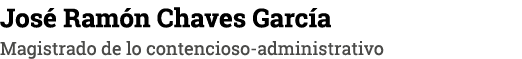 José Ramón Chaves García Magistrado de lo contencioso-administrativo