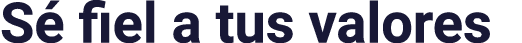 Sé fiel a tus valores